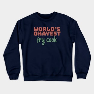 World's Okayest Fry Cook Crewneck Sweatshirt